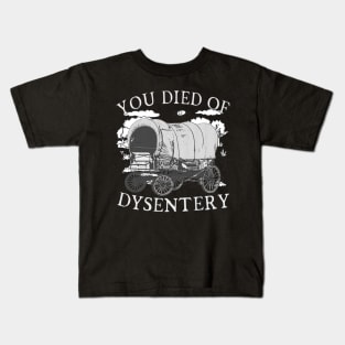 You Died of Dysentery - Funny Oregon Classic Western History (Extremely Funny) Kids T-Shirt